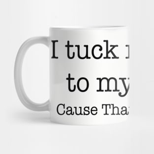 I tuck my head to my knees because that's how I roll Mug